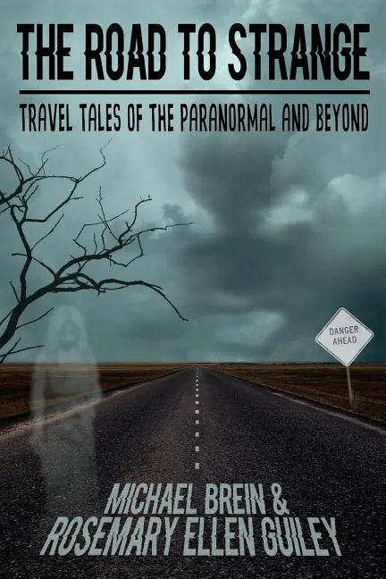 The Road to Strange: Travel Tales of the Paranormal and Beyond - Paperback