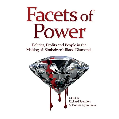 Facets of Power. Politics, Profits and People in the Making of Zimbabwe's Blood Diamonds