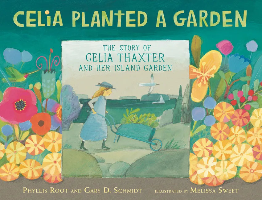 Celia Planted a Garden: The Story of Celia Thaxter and Her Island Garden - Hardcover