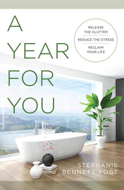 A Year for You: Release the Clutter, Reduce the Stress, Reclaim Your Life - Paperback