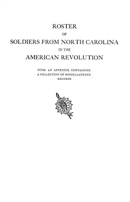 Roster of Soldiers from North Carolina in the American Revolution, with an Appendix Containing a Collection of Miscellaneous Records - Paperback