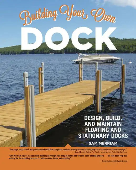 Building Your Own Dock: Design, Build, and Maintain Floating and Stationary Docks - Paperback