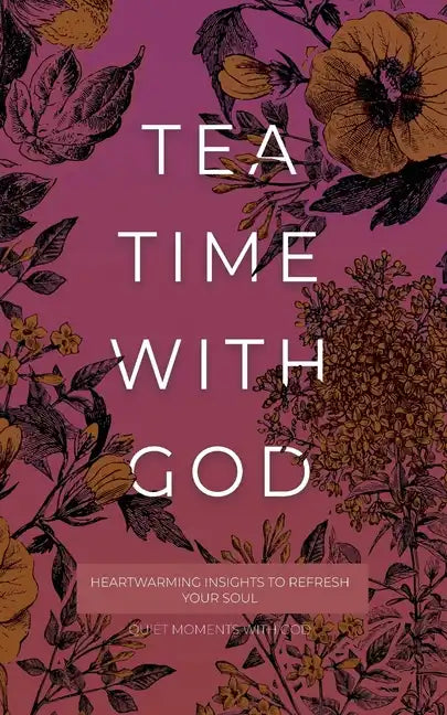 Tea Time with God: Heartwarming Insights to Refresh your Soul - Paperback