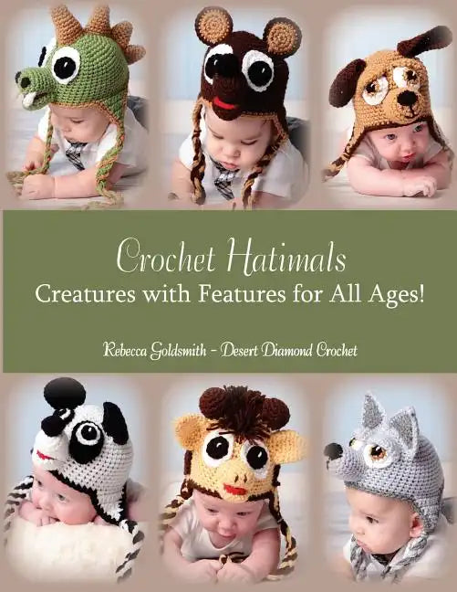 Crochet Hatimals: Creatures with Features for All Ages! - Paperback