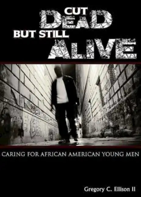 Cut Dead But Still Alive: Caring for African American Young Men - Paperback