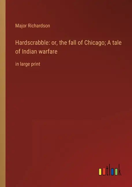 Hardscrabble: or, the fall of Chicago; A tale of Indian warfare: in large print - Paperback