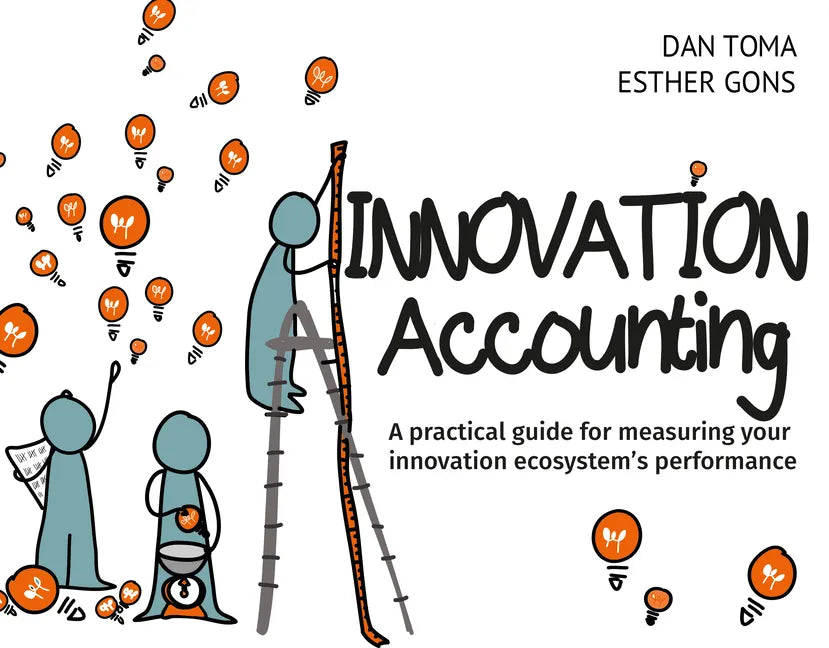 Innovation Accounting: A Practical Guide for Measuring Your Innovation Ecosystem's Performance - Paperback