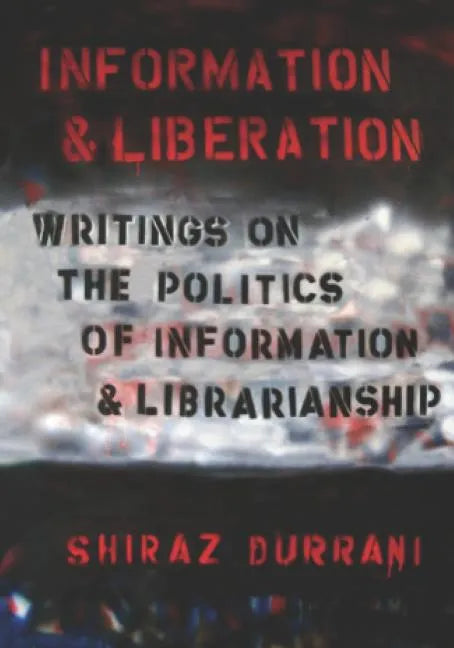 Information and liberation: Writings on the Politics of Information and Librarianship - Paperback