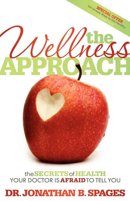The Wellness Approach: The Secrets of Health Your Doctor Is Afraid to Tell You - Paperback