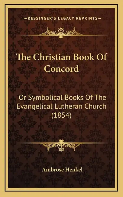 The Christian Book of Concord: Or Symbolical Books of the Evangelical Lutheran Church (1854) - Hardcover