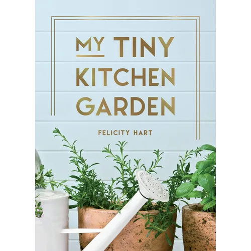 My Tiny Window Garden: Simple Tips to Help You Grow Your Own Indoor or Outdoor Micro-Garden - Hardcover
