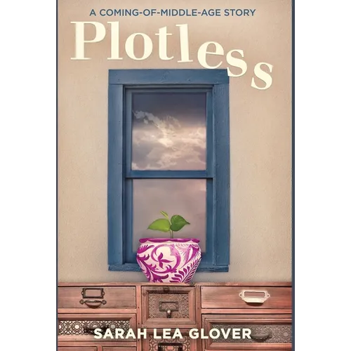Plotless: A Coming-of-Middle-Age Story - Hardcover