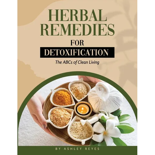 Herbal Remedies for Detoxification: The ABCs of Clean Living - Paperback