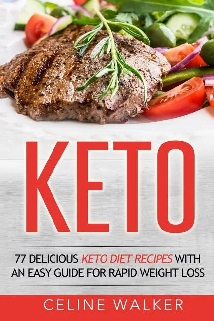 Keto: 77 Delicious Keto Diet Recipes with an Easy Guide for Rapid Weight Loss - Paperback