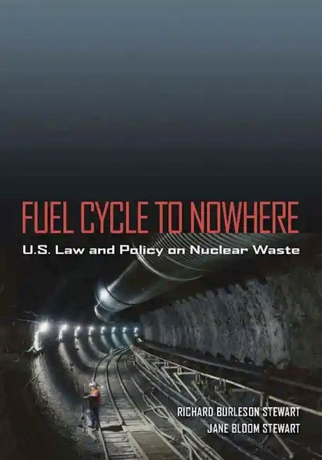 Fuel Cycle to Nowhere: U.S. Law and Policy on Nuclear Waste - Hardcover