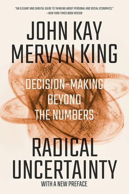 Radical Uncertainty: Decision-Making Beyond the Numbers - Paperback