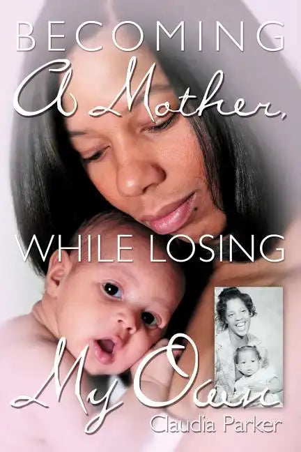 Becoming a Mother, While Losing My Own - Paperback