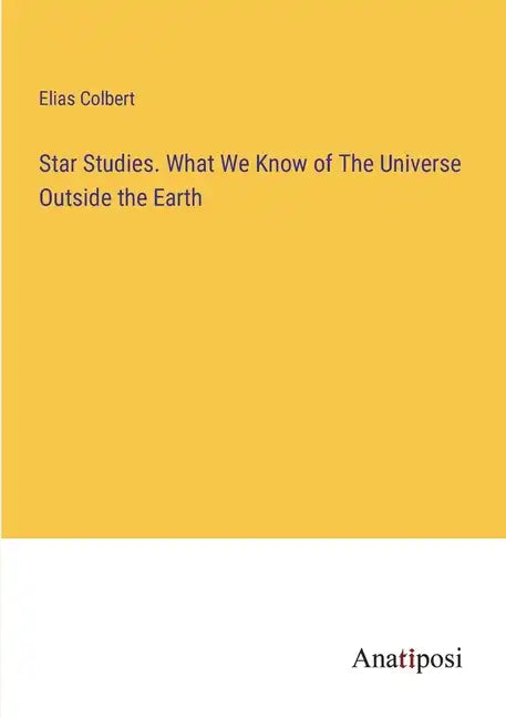 Star Studies. What We Know of The Universe Outside the Earth - Paperback