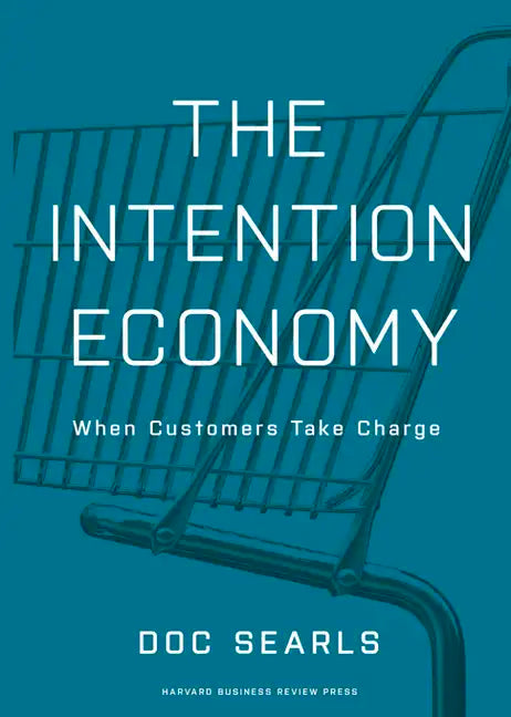 The Intention Economy: When Customers Take Charge - Hardcover