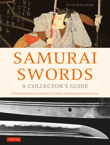 Samurai Swords - A Collector's Guide: A Comprehensive Introduction to History, Collecting and Preservation - Of the Japanese Sword - Hardcover