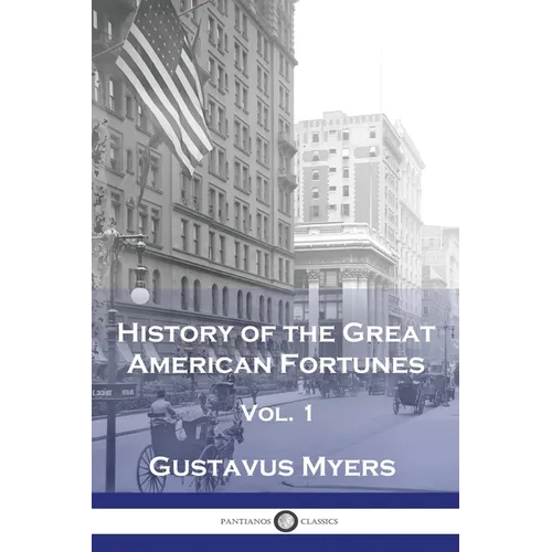 History of the Great American Fortunes, Vol 1 - Paperback