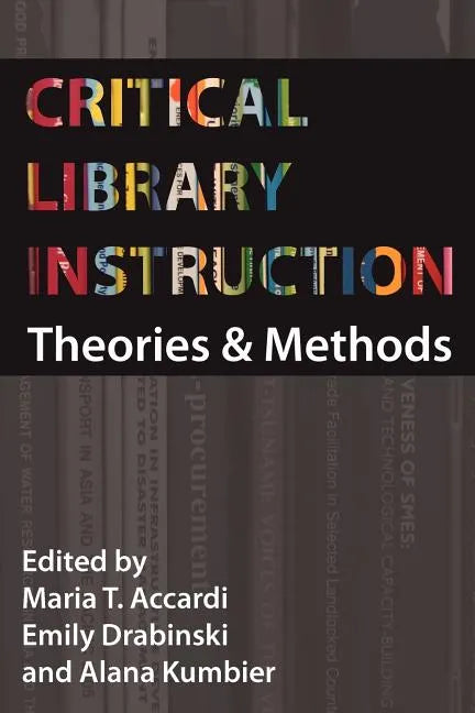 Critical Library Instruction: Theories and Methods - Paperback