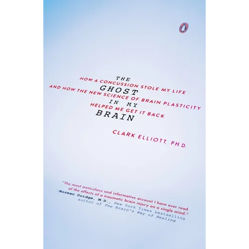 The Ghost in My Brain: How a Concussion Stole My Life and How the New Science of Brain Plasticity Helped Me Get It Back - Paperback