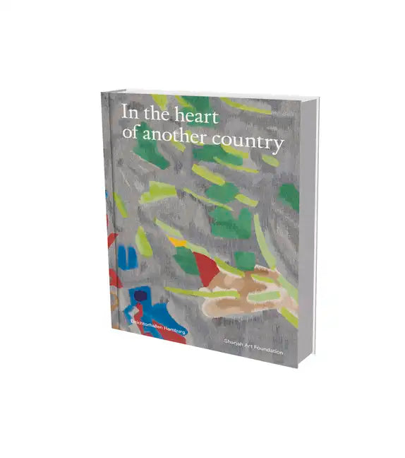 In the Heart of Another Country: The Diasporic Imagination in the Sharjah Art Foundation Collection - Hardcover