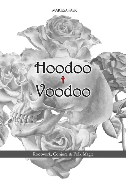 Hoodoo + Voodoo: Herb and Root Magick - Paperback