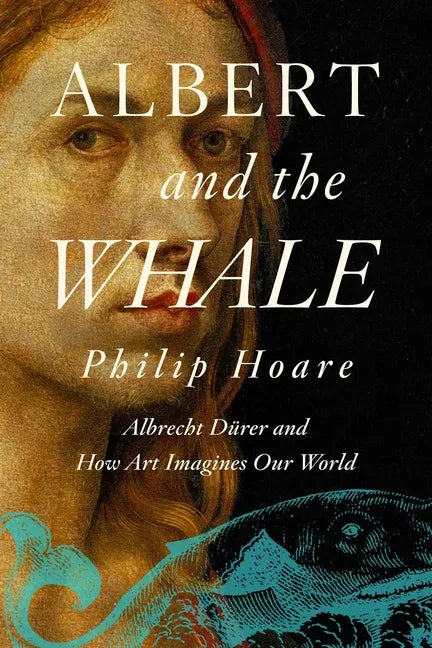 Albert and the Whale: Albrecht Dürer and How Art Imagines Our World - Paperback
