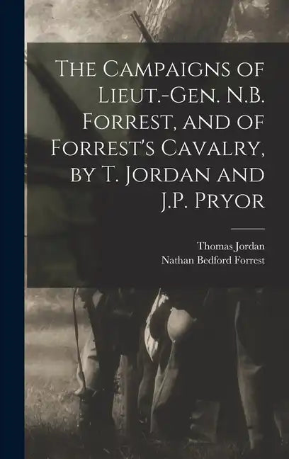 The Campaigns of Lieut.-Gen. N.B. Forrest, and of Forrest's Cavalry, by T. Jordan and J.P. Pryor - Hardcover