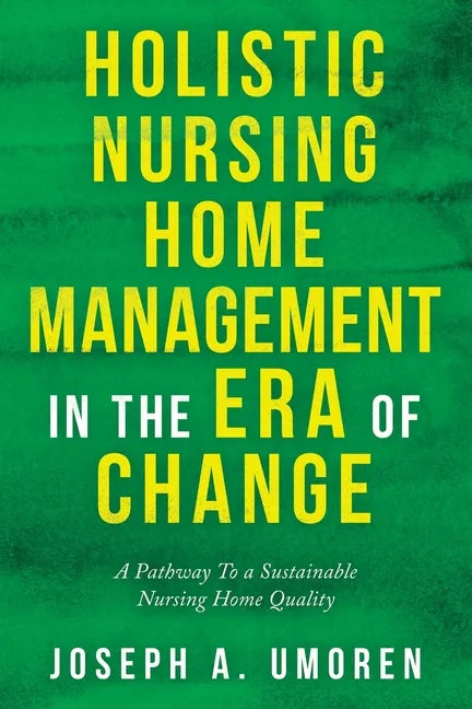 Holistic Nursing Home Management in the Era of Change: A Pathway to a Sustainable Nursing Home Quality - Paperback