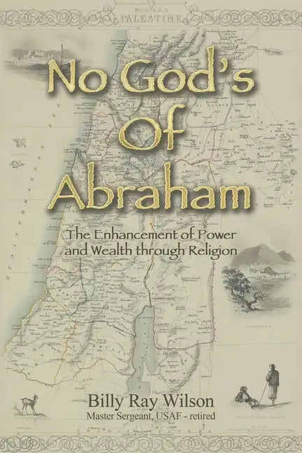 No God's of Abraham: The Enhancement of Power and Wealth Through Religion - Paperback