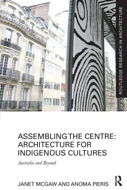 Assembling the Centre: Architecture for Indigenous Cultures: Australia and Beyond - Paperback