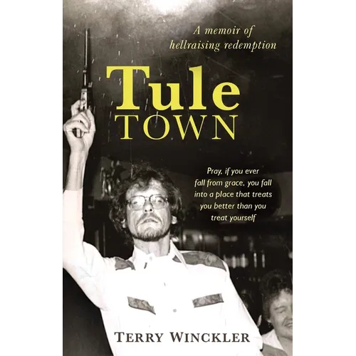 Tule Town: A Memoir of Hellraising Redemption - Paperback