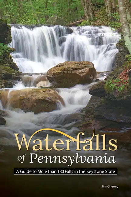 Waterfalls of Pennsylvania: A Guide to More Than 180 Falls in the Keystone State - Paperback