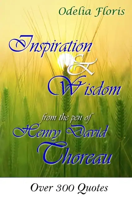 Inspiration & Wisdom from the Pen of Henry David Throreau: Over 300 Quotes - Paperback