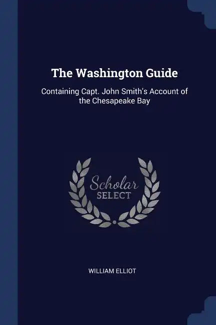 The Washington Guide: Containing Capt. John Smith's Account of the Chesapeake Bay - Paperback