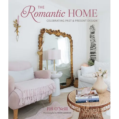 The Romantic Home: Celebrating Past and Present Design - Hardcover