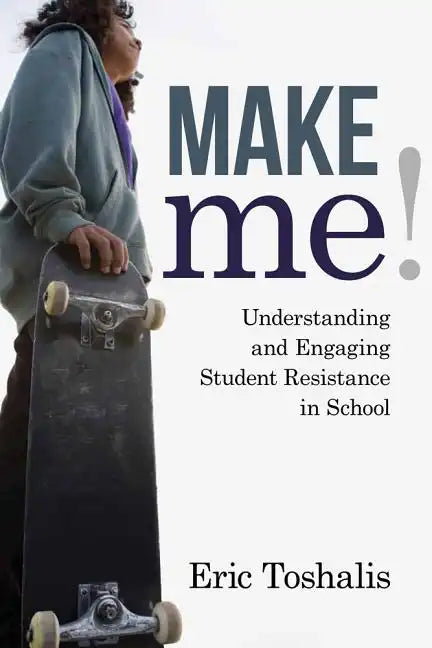 Make Me!: Understanding and Engaging Student Resistance in School - Paperback