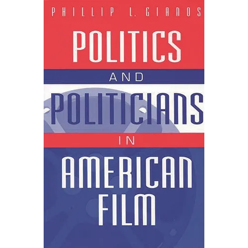 Politics and Politicians in American Film - Paperback