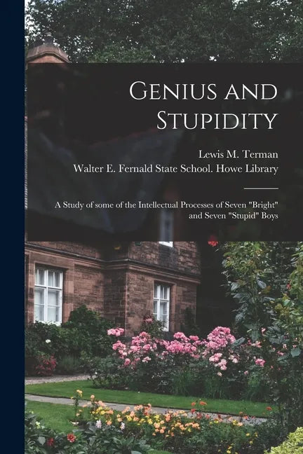 Genius and Stupidity: a Study of Some of the Intellectual Processes of Seven 