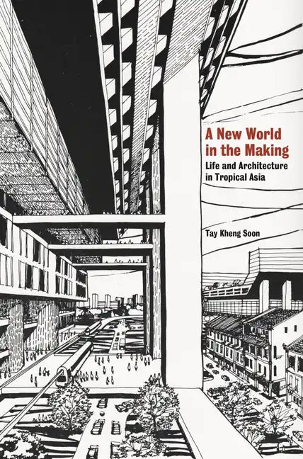 A New World in the Making: Life and Architecture in Tropical Asia - Paperback