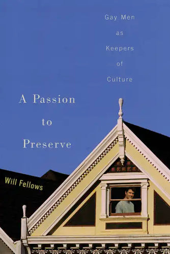 A Passion to Preserve: Gay Men as Keepers of Culture - Paperback