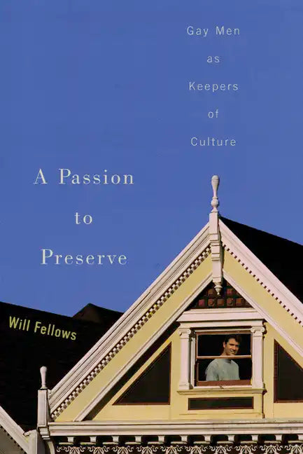 A Passion to Preserve: Gay Men as Keepers of Culture - Paperback