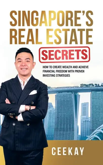 Singapore's Real Estate Secrets: How to Create Wealth & Achieve Financial Freedom with Proven Investing Strategies - Hardcover