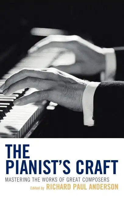 The Pianist's Craft: Mastering the Works of Great Composers - Hardcover