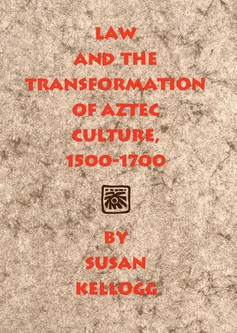 Law and the Transformation of Aztec Culture, 1500-1700 - Paperback
