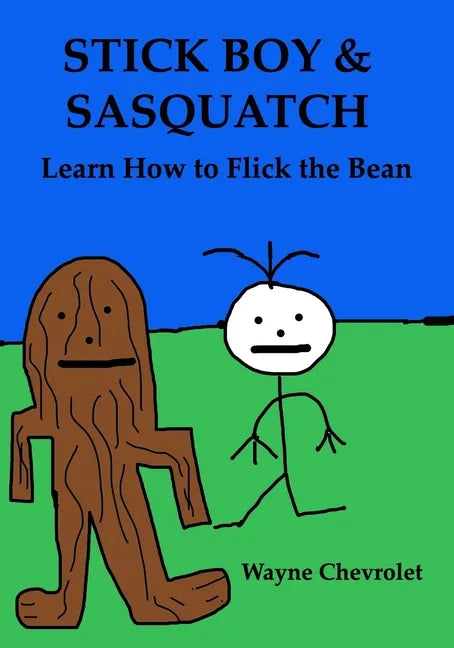 Stick Boy and Sasquatch: Learn How To Flick the Bean - Paperback