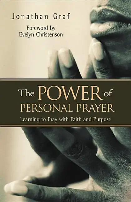 The Power of Personal Prayer: Learning to Pray with Faith and Purpose - Paperback